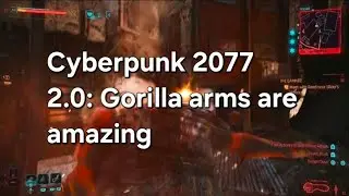 Cyberpunk 2077 2.0: Gorilla Arms are amazing