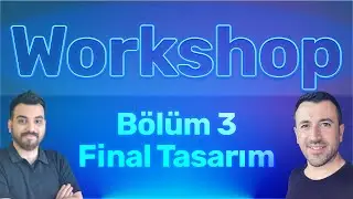 Workshop - Bölüm 3 [Tasarım]