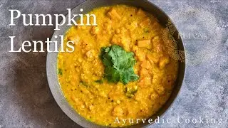 Simple Pumpkin Lentil Soup | How to Cook Lentils with Ayurvedic Cooking Pt. II