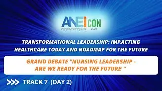 ANEICON 2024_Track 7_Grand Debate "Nursing Leadership - Are We Ready For the Future "