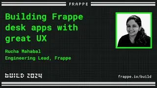 Building Frappe desk apps with great UX | Rucha Mahabal