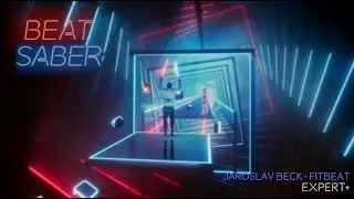 [Beat Saber] Jaroslav Beck - FitBeat [Expert+]