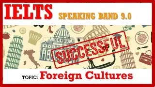 IELTS SPEAKING BAND 9: FOREIGN CULTURES | IELTS PRACTICE CHANNEL