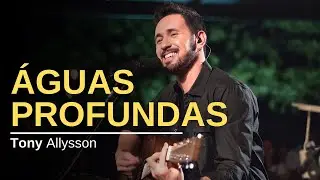 ÁGUAS PROFUNDAS - TONY ALLYSSON ( ACÚSTICO )