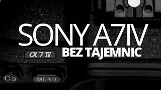 "Sony A7 IV bez tajemnic", czyli największy przewodnik po A7 IV!