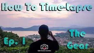 How To Create A Professional Looking Time-Lapse: Episode 1 - The Gear - Light Source Journeys