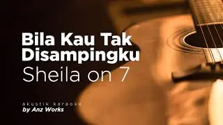 SHEILA ON 7 - BILA KAU TAK DISAMPINGKU ( AKUSTIK KARAOKE )