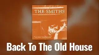 The Smiths - Back To The Old House (Official Audio)