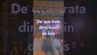 De que trata dirty livin' de kiss