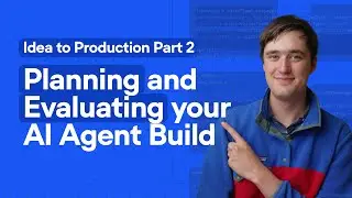 Planning and Evaluating an AI Agent Build  | Idea to Production Part 2