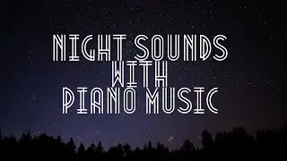 Night sounds with piano music | Music for deep sleep
