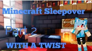 Sleepover With A TWIST Part 2 - Minecraft Roleplay