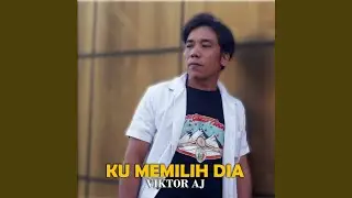 KU MEMILIH DIA