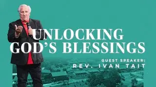 February 4th, 2024 | Unlocking God's Blessings | Rev. Ivan Tait