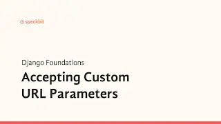 5. Django Foundations | Accepting Custom URL Parameters