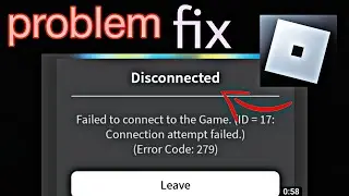 Failed to connect to the game id=17 connection attempt failed roblox mobile problem fix
