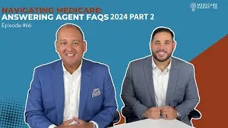 Navigating Medicare: Answering Agent FAQs 2024 Part 2