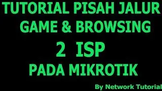 Tutorial Setting Pisah Jalur Game & Browsing 2 Isp Pada Mikrotik ! Lengkap !!!