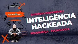 Inteligência Hackeada  - MagooCast 139
