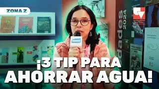 ZONA Z | ¡3 TIPS para ahorrar agua!
