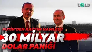 Putin'den Kayyım Hamlesi! Erdoğan'ın 30 Milyar Dolar Paniği