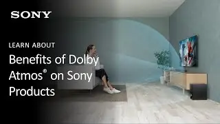 Sony | What is Dolby Atmos® and How Does it Benefit You on Sony Products?