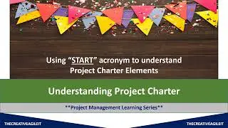 Understanding Project Charter | What is a Project Charter | Using START acronym for Charter Elements