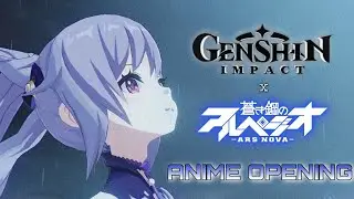Genshin Impact : ANIME OPENING(Savior of Song - Arpeggio of Blue Steel)