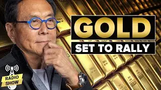 Why Gold is Set to Rally - Robert Kiyosaki, 