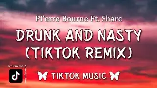 Pi'erre Bourne - Drunk And Nasty ft. Sharc (TikTok Remix) I got something for you if you want it