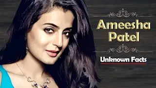 Unknown Facts About Ameesha Patel