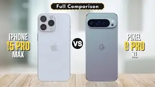 iPhone 15 Pro Max vs Pixel 9 Pro XL - Full Comparison