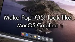 How To Make Pop!_OS Look Like macOS Catalina