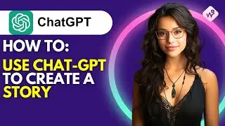 How to Use ChatGPT to Create a Story