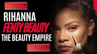 Fenty Beauty  | Rihanna's Beauty Empire | Lesson Learned