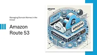 Amazon Route 53: Managing Domain Names in the Cloud