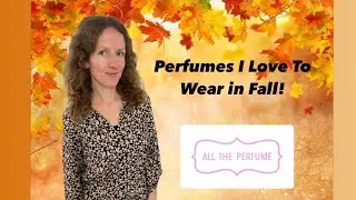 Perfumes I Love To Wear in Fall