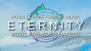 Ambient Music for video makers - Eternity - Royalty Free Music