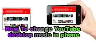 How to change YouTube desktop mode in your phone Browser