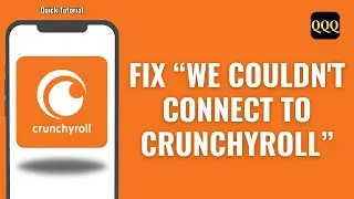 How To Fix We Couldn't Connect To Crunchyroll Issue