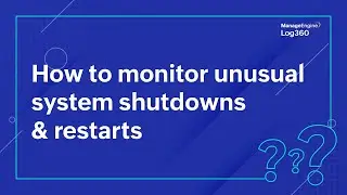Log360 use case: How to monitor unusual system shutdowns & restarts