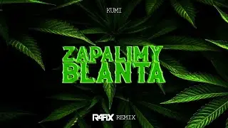 KUMI - ZAPALIMY BLANTA (RafiX REMIX 2022)
