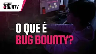 O QUE É BUG BOUNTY? | RUMO AO BOUNTY