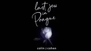 Last Jew in Prague - Colin J Cohen