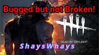 Bugged but not Broken! -  Dead by Daylight
