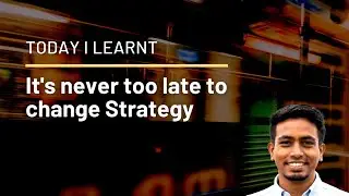 #TIL Its never too late to change the Strategy for better outcomes