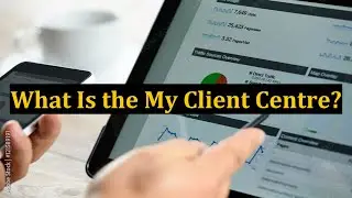 What Is the My Client Centre?