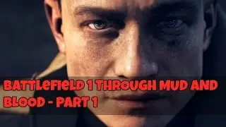 Battlefield 1 Walkthrough Gameplay THROUGH MUD AND BLOOD - PART 1