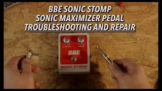 BBE Sonic Stomp Troubleshooting and Repair
