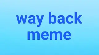 Way back meme (collab with _AnnDj E2_)